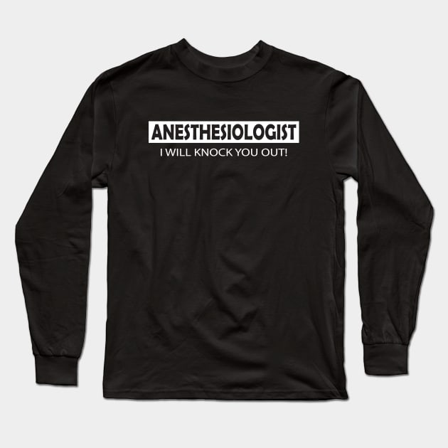 Anesthesiologist - I will knock you out Long Sleeve T-Shirt by KC Happy Shop